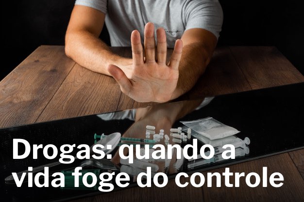 Read more about the article VÍCIO EM DROGAS: QUANDO A VIDA FOGE DO CONTROLE